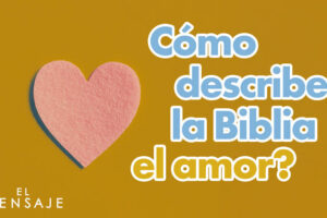 Qué dice la Biblia sobre el amor: significado, enseñanzas y versículos explicados